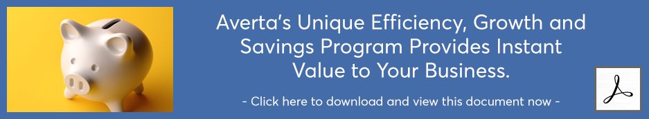 Averta's unique efficiency, growth and savings program provides instant value to your business